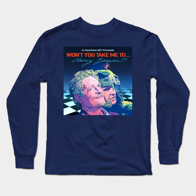 Won't You Take Me To... Clancy Brown? Long Sleeve T-Shirt by Is Paul Dano OK?